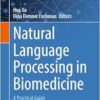 Natural Language Processing in Biomedicine: A Practical Guide (Cognitive Informatics in Biomedicine and Healthcare) (PDF ) Natural Language Processing in Biomedicine: A Practical Guide (Cognitive Informatics in Biomedicine and Healthcare) (PDF )