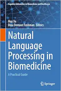 Natural Language Processing in Biomedicine: A Practical Guide (Cognitive Informatics in Biomedicine and Healthcare) (EPUB) Natural Language Processing in Biomedicine: A Practical Guide (Cognitive Informatics in Biomedicine and Healthcare) (EPUB)