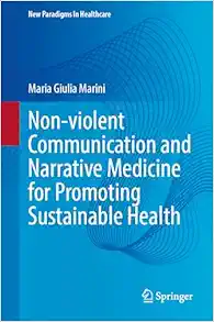 Non-violent Communication and Narrative Medicine for Promoting Sustainable Health (New Paradigms in Healthcare) (PDF ) Non-violent Communication and Narrative Medicine for Promoting Sustainable Health (New Paradigms in Healthcare) (PDF )