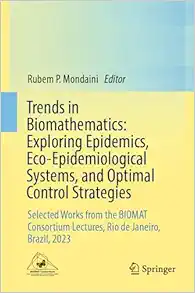 Trends in Biomathematics: Exploring Epidemics, Eco-Epidemiological Systems, and Optimal Control Strategies: Selected Works from the BIOMAT Consortium Lectures, Rio de Janeiro, Brazil, 2023 (PDF)
