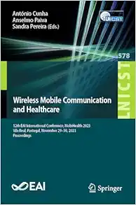 Wireless Mobile Communication and Healthcare: 12th EAI International Conference, MobiHealth 2023, Vila Real, Portugal, November 29-30, 2023 … and Telecommunications Engineering, 578) (EPUB)