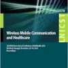 Wireless Mobile Communication and Healthcare: 12th EAI International Conference, MobiHealth 2023, Vila Real, Portugal, November 29-30, 2023 … and Telecommunications Engineering, 578) (PDF)