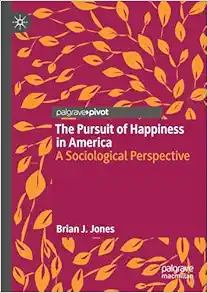 The Pursuit of Happiness in America: A Sociological Perspective (PDF) The Pursuit of Happiness in America: A Sociological Perspective (PDF)