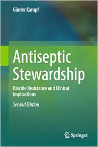 Antiseptic Stewardship: Biocide Resistance and Clinical Implications, 2nd Edition (PDF)
