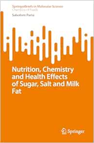 Nutrition, Chemistry, and Health Effects of Sugar, Salt, and Milkfat (SpringerBriefs in Molecular Science) (EPUB) Nutrition, Chemistry, and Health Effects of Sugar, Salt, and Milkfat (SpringerBriefs in Molecular Science) (EPUB)