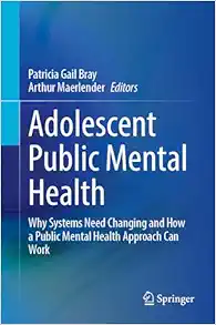Adolescent Public Mental Health: Why Systems Need Changing and How a Public Mental Health Approach Can Work (PDF)