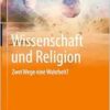 Wissenschaft und Religion: Zwei Wege eine Wahrheit? (German Edition) (PDF)