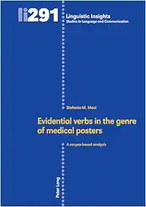 Evidential verbs in the genre of medical posters: A corpus-based analysis (Linguistic Insights: Studies in Language and Communication, 291) (PDF ) Evidential verbs in the genre of medical posters: A corpus-based analysis (Linguistic Insights: Studies in Language and Communication, 291) (PDF )