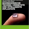 Biomedizinische Technik – Vernetzte und intelligente Implantate (German Edition) (PDF) Biomedizinische Technik – Vernetzte und intelligente Implantate (German Edition) (PDF)