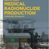 Medical Radionuclide Production: Science and Technology (PDF)