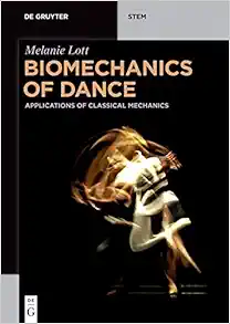 Biomechanics of Dance: Applications of Classical Mechanics (De Gruyter STEM) (PDF)