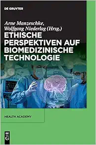 Ethische Perspektiven auf Biomedizinische Technologie (Health Academy, 3) (German Edition) (PDF)