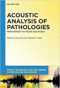 Acoustic Analysis of Pathologies: From Infancy to Young Adulthood (Speech Technology and Text Mining in Medicine and Health Care) (PDF)