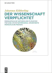 Der Wissenschaft verpflichtet: Biographische Notizen und Plädoyer für eine am Patientenwohl orientierte menschliche Medizin (German Edition) (EPUB) Der Wissenschaft verpflichtet: Biographische Notizen und Plädoyer für eine am Patientenwohl orientierte menschliche Medizin (German Edition) (EPUB)