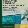 Regulated Cannabis and Hemp Market Navigation: Business, Public Health, and Research Challenges (Cannabis Innovations, 1) (EPUB) Regulated Cannabis and Hemp Market Navigation: Business, Public Health, and Research Challenges (Cannabis Innovations, 1) (EPUB)