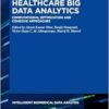 Healthcare Big Data Analytics: Computational Optimization and Cohesive Approaches (Intelligent Biomedical Data Analysis, 10) (PDF)