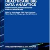 Healthcare Big Data Analytics: Computational Optimization and Cohesive Approaches (Intelligent Biomedical Data Analysis, 10) (EPUB)