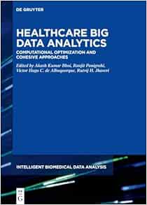 Healthcare Big Data Analytics: Computational Optimization and Cohesive Approaches (Intelligent Biomedical Data Analysis, 10) (PDF)