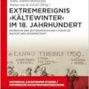 Extremereignis ›Kältewinter‹ im 18. Jahrhundert: Spuren in der zeitgenössischen Literatur, Kultur und Wissenschaft (Historical Catastrophe Studies / Historische Katastrophenforschung) (German Edition) (EPUB) Extremereignis ›Kältewinter‹ im 18. Jahrhundert: Spuren in der zeitgenössischen Literatur, Kultur und Wissenschaft (Historical Catastrophe Studies / Historische Katastrophenforschung) (German Edition) (EPUB)