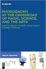 Physiognomy at the Crossroad of Magic, Science, and the Arts (Medical Traditions, 11) (EPUB) Physiognomy at the Crossroad of Magic, Science, and the Arts (Medical Traditions, 11) (EPUB)
