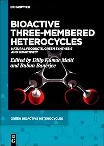 Bioactive Three-Membered Heterocycles: Natural Products, Green Synthesis and Bioactivity (Green Bioactive Heterocycles, 6) (EPUB)