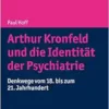 Arthur Kronfeld Und Die Identitat Der Psychiatrie: Denkwege Vom 18. Bis Zum 21. Jahrhundert (Horizonte Der Psychiatrie Und Psychotherapie – Karl Jaspers-bibliothek) (German Edition) (PDF)