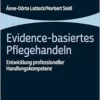 Evidence-basiertes Pflegehandeln: Entwicklung Professioneller Handlungskompetenz (Bachelor Pflegestudium) (German Edition) (PDF)