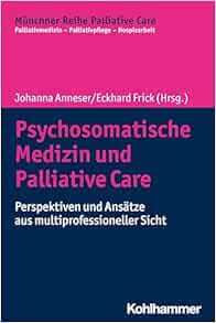 Psychosomatische Medizin Und Palliative Care: Perspektiven Und Ansatze Aus Multiprofessioneller Sicht (Munchner Reihe Palliative Care) (German Edition) (PDF)