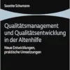 Qualitatsmanagement Und Qualitatsentwicklung in Der Altenhilfe: Neue Entwicklungen, Praktische Umsetzungen (Altenhilfe Verstehen Und Umsetzen) (German Edition) (PDF)