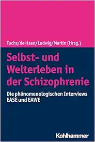 Selbst- Und Welterleben in Der Schizophrenie: Die Phanomenologischen Interviews Ease Und Eawe (German Edition) (PDF)