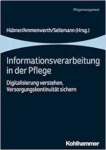 Informationsverarbeitung in Der Pflege: Digitalisierung Verstehen, Versorgungskontinuitat Sichern (German Edition) (PDF)