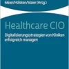 Healthcare CIO: Digitalisierungsstrategien von Kliniken erfolgreich managen (PDF)