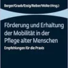 Förderung und Erhaltung der Mobilität in der Pflege alter Menschen: Empfehlungen für die Praxis (PDF) Förderung und Erhaltung der Mobilität in der Pflege alter Menschen: Empfehlungen für die Praxis (PDF)