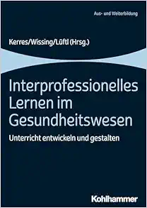 Interprofessionelles Lernen Im Gesundheitswesen: Unterricht Entwickeln Und Gestalten (German Edition) (PDF)