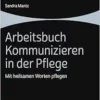 Arbeitsbuch Kommunizieren in Der Pflege: Mit Heilsamen Worten Pflegen (German Edition) (PDF)