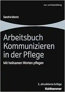 Arbeitsbuch Kommunizieren in Der Pflege: Mit Heilsamen Worten Pflegen (German Edition) (PDF)