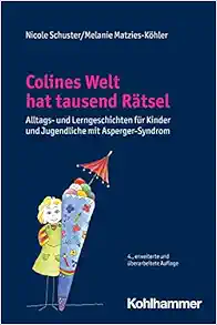 Colines Welt Hat Tausend Ratsel: Alltags- Und Lerngeschichten Fur Kinder Und Jugendliche Mit Asperger-Syndrom (German Edition) (PDF)
