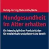 Mundgesundheit Im Alter Erhalten: Ein Interdisziplinarer Praxisleitfaden Fur Medizinische Und Pflegerische Berufe (German Edition) (PDF)