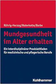 Mundgesundheit Im Alter Erhalten: Ein Interdisziplinarer Praxisleitfaden Fur Medizinische Und Pflegerische Berufe (German Edition) (PDF)