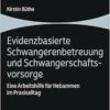 Evidenzbasierte Schwangerenbetreuung Und Schwangerschaftsvorsorge: Eine Arbeitshilfe Fur Hebammen Im Praxisalltag (German Edition) (PDF)
