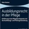 Ausbildungsrecht in Der Pflege: Einfuhrung in Das Pflegeberufegesetz Und Die Ausbildungs- Und Prufungsverordnung, 2nd Edition (German Edition) (PDF)