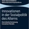 Innovationen in Der Sozialpolitik Des Alterns: Eine Kritische Vermessung Innovativen Wandels (German Edition) (PDF) Innovationen in Der Sozialpolitik Des Alterns: Eine Kritische Vermessung Innovativen Wandels (German Edition) (PDF)