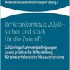 Ihr Krankenhaus 2030 – Sicher Und Stark Fur Die Zukunft: Zukunftige Rahmenbedingungen Sowie Praktische Hilfestellung Fur Eine Erfolgreiche Neuausrichtung (German Edition) (PDF)