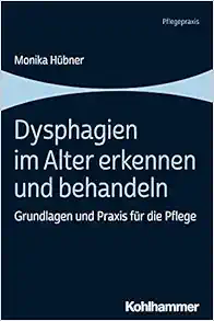 Dysphagien Im Alter Erkennen Und Behandeln: Grundlagen Und PRAXIS Fur Die Pflege (German Edition) (PDF)