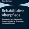 Rehabilitative Altenpflege: Therapeutisches Pflegemodell: Konzept, Praktische Umsetzung, Kosten Und Nutzen (German Edition) (PDF)