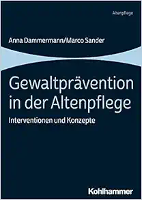 Gewaltpravention in Der Altenpflege: Interventionen Und Konzepte (German Edition) (PDF)