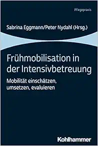 Fruhmobilisation in Der Intensivbetreuung: Mobilitat Einschatzen, Umsetzen, Evaluieren (German Edition) (PDF)