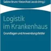 Logistik Im Krankenhaus: Grundlagen Und Anwendungsfelder (Health Care Und Krankenhausmanagement) (German Edition) (PDF) Logistik Im Krankenhaus: Grundlagen Und Anwendungsfelder (Health Care Und Krankenhausmanagement) (German Edition) (PDF)