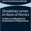 Simulatives Lernen Im Room of Horrors: Praxisbuch Mit Fallbeispielen Fur Die Generalistische Pflegeausbildung (German Edition) (PDF) Simulatives Lernen Im Room of Horrors: Praxisbuch Mit Fallbeispielen Fur Die Generalistische Pflegeausbildung (German Edition) (PDF)