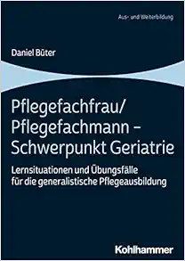 Pflegefachfrau / Pflegefachmann – Schwerpunkt Geriatrie: Lernsituationen und Ubungsfalle fur die generalistische Pflegeausbildung (German Edition) (PDF)